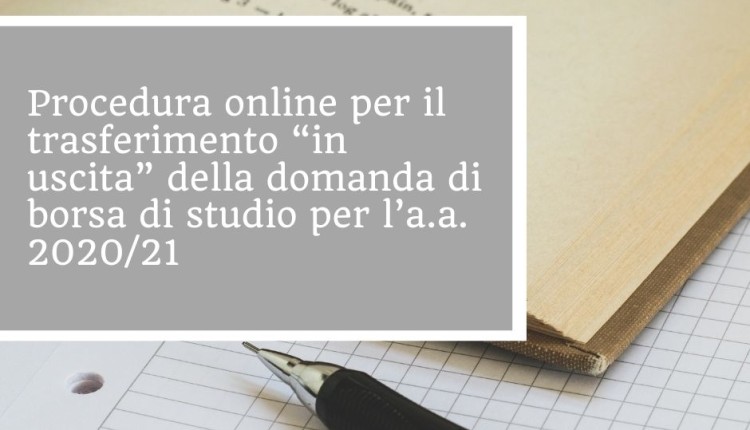 Procedura online per il trasferimento “in uscita” della domanda di borsa di studio per l’a.a. 2020/21