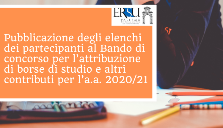 Pubblicazione degli elenchi dei partecipanti al Bando di concorso per l’attribuzione di borse di studio, altri contributi economici e servizi, per il diritto allo studio universitario per l’a.a. 2020/21 e attivazione procedura online per la rettifica/integrazione dei dati dichiarati