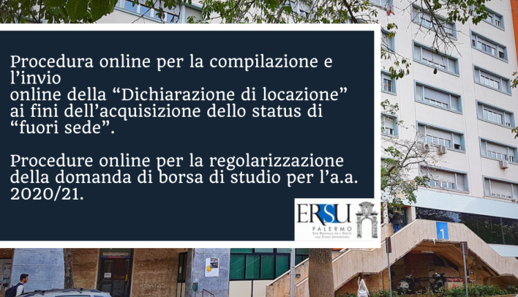 Procedura online per la compilazione e l’invio online della “Dichiarazione di locazione” ai fini dell’acquisizione dello status di “fuori sede”. Procedure online per la regolarizzazione della domanda di borsa di studio per l’a.a. 2020/21.