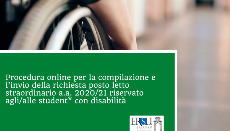 Procedura online per la compilazione e l’invio della richiesta posto letto straordinario a.a. 2020/21 riservato agli/alle student* con disabilità