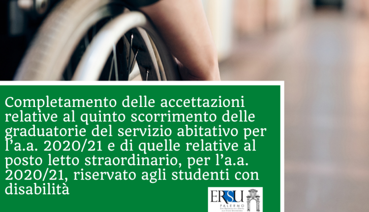 Completamento delle accettazioni relative al quinto scorrimento delle graduatorie del servizio abitativo per l’a.a. 2020/21 e di quelle relative al posto letto straordinario, per l’a.a. 2020/21, riservato agli studenti con disabilità