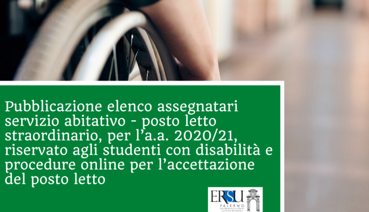 Pubblicazione elenco assegnatari servizio abitativo – posto letto straordinario, per l’a.a. 2020/21, riservato agli studenti con disabilità e procedure online per l’accettazione del posto letto