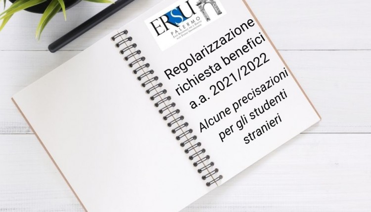 Regolarizzazione richiesta benefici a.a. 2021/2022 – Alcune precisazioni per gli studenti stranieri