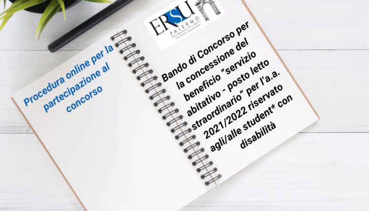 Pubblicazione Bando di Concorso per la concessione del beneficio “servizio abitativo – posto letto straordinario” per l’a.a. 2021/2022 riservato agli/alle student* con disabilità – Procedura online per la partecipazione al concorso