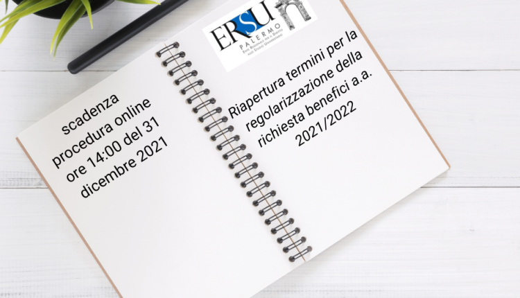 Riapertura termini per la regolarizzazione della richiesta benefici a.a. 2021/2022 (scadenza procedura online ore 14:00 del 31 dicembre 2021)