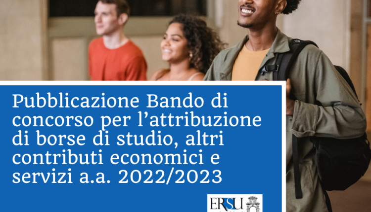 Pubblicazione Bando di concorso per l’attribuzione di borse di studio, altri contributi economici e servizi, per il diritto allo studio universitario, per l’a.a. 2022/2023 e attivazione procedura online per richiesta benefici