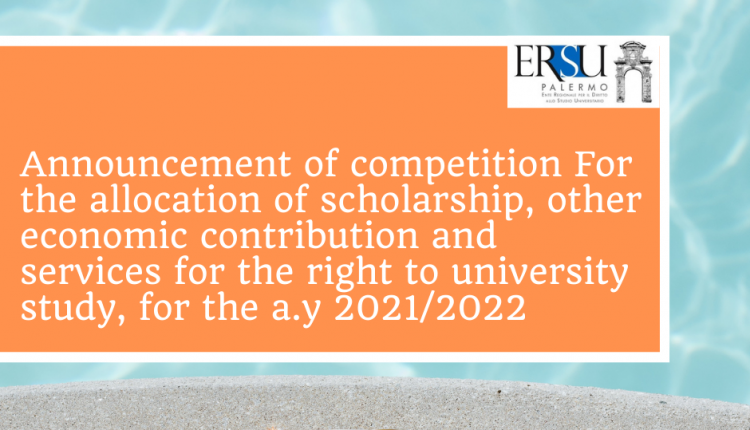 Announcement of competition For the allocation of scholarship, other economic contribution and services for the right to university study, for the a.y 2021/2022