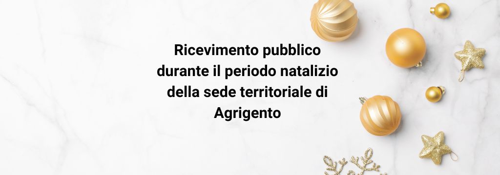 Ricevimento pubblico durante il periodo natalizio della sede territoriale di Agrigento