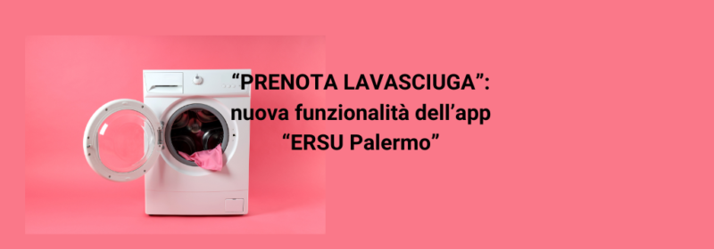 “PRENOTA LAVASCIUGA”: nuova funzionalità dell’app “ERSU Palermo”